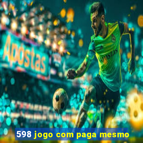 598 jogo com paga mesmo